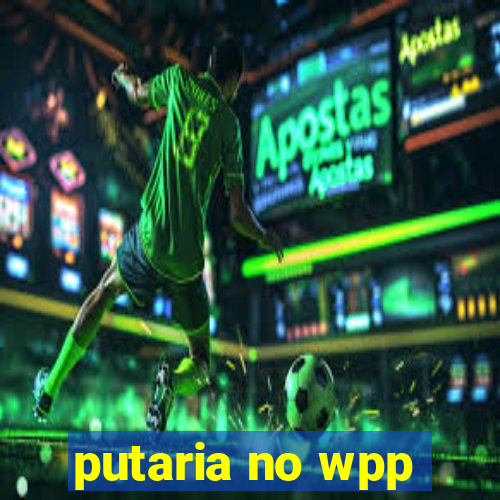 putaria no wpp